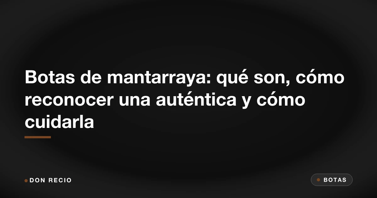 Botas de mantarraya: qué son, cómo reconocer una auténtica y cómo cuidarla