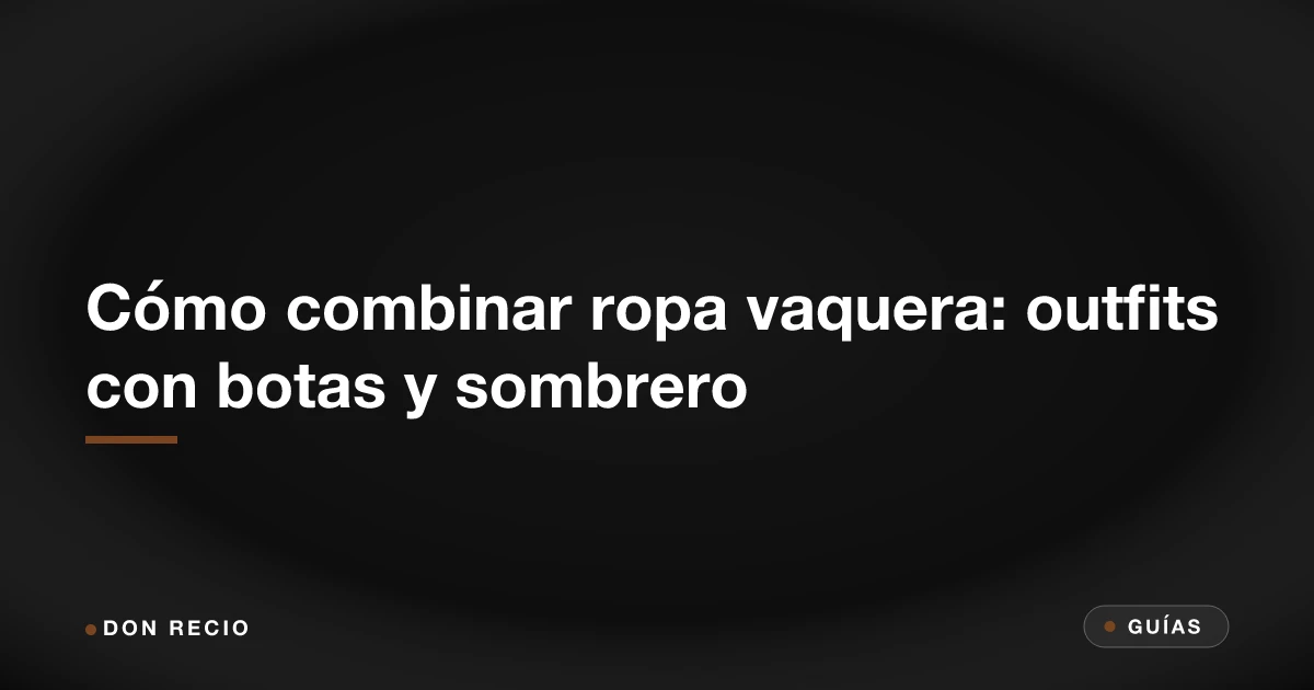 Cómo combinar ropa vaquera: outfits con botas y sombrero