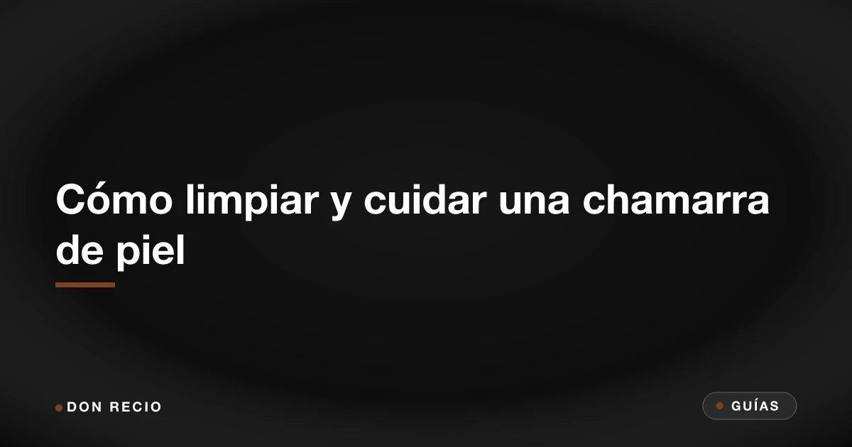 Cómo limpiar y cuidar una chamarra de piel