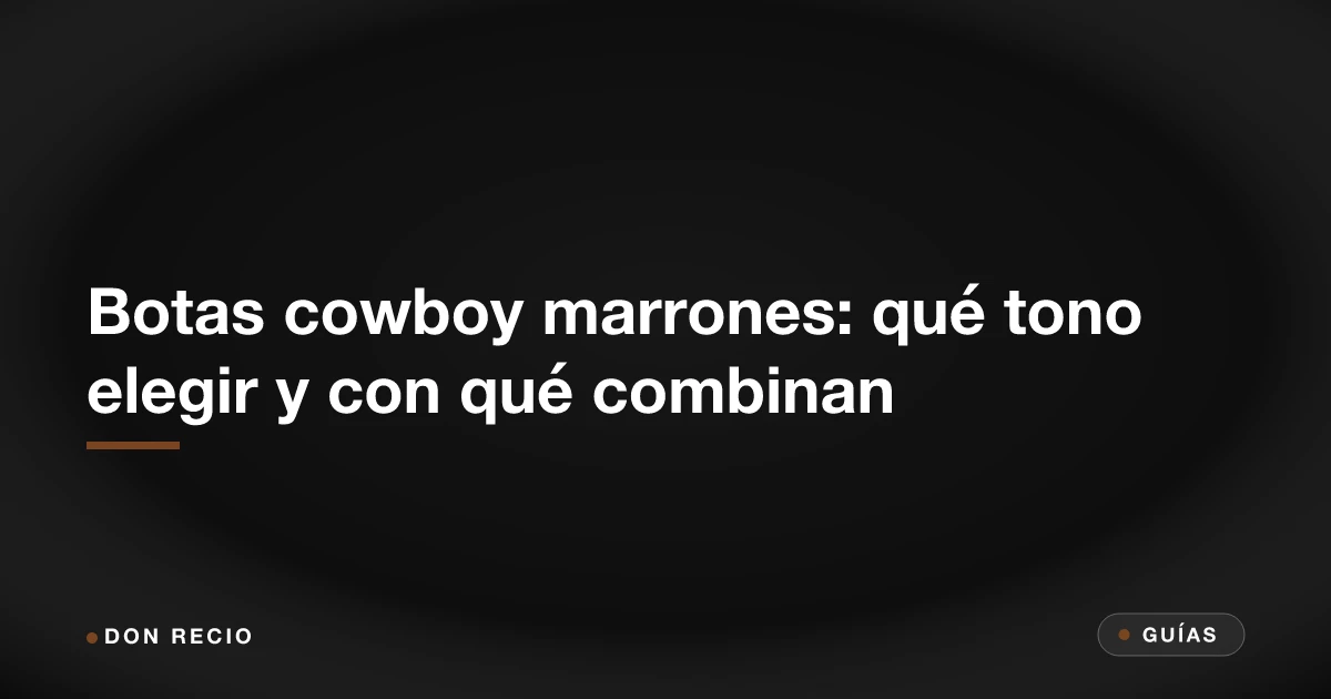 Botas cowboy marrones: qué tono elegir y con qué combinan