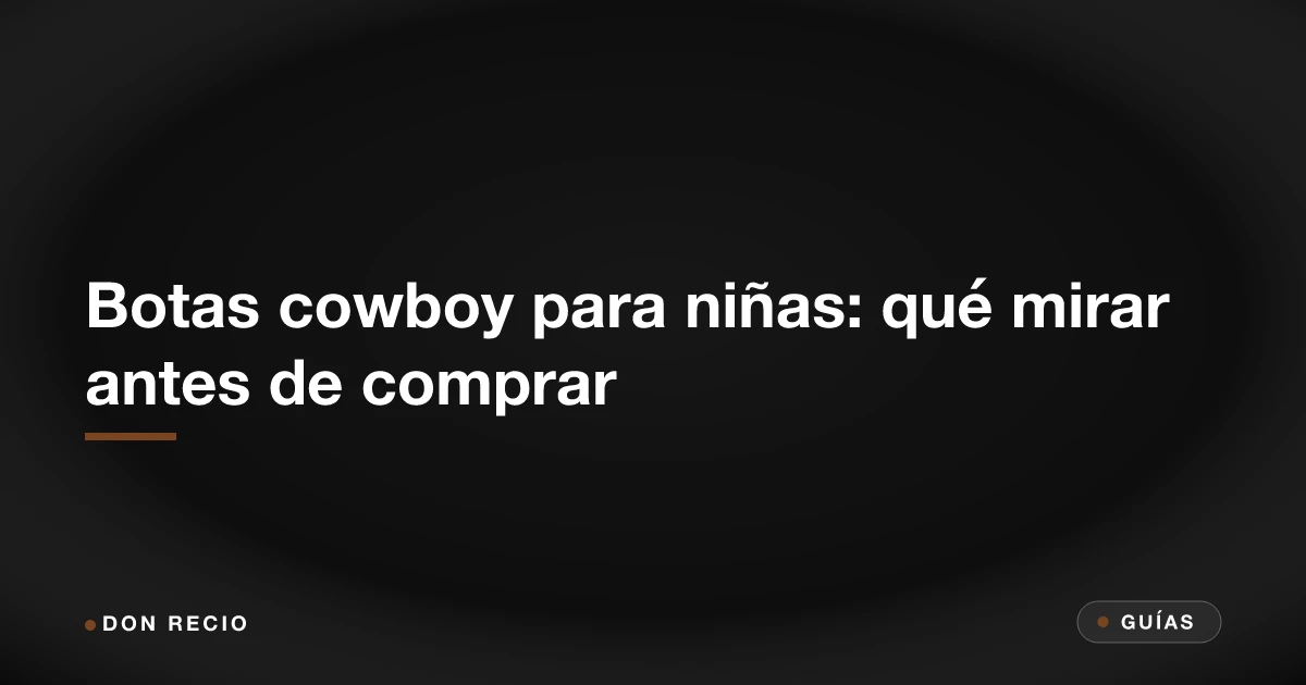 Botas cowboy para niñas: qué mirar antes de comprar