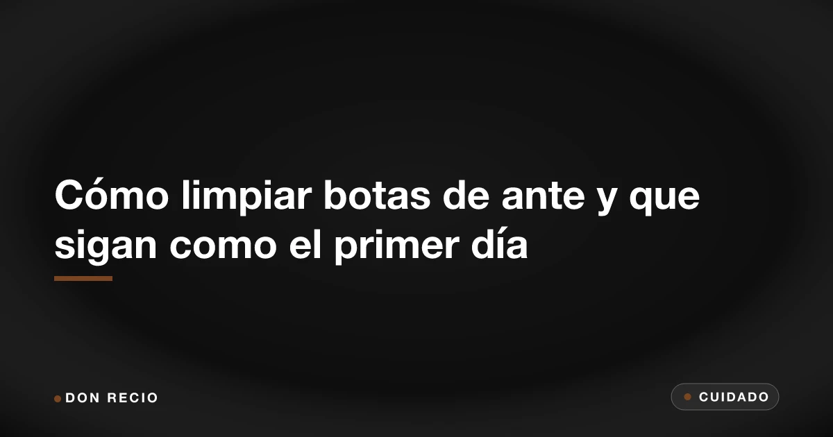 Cómo limpiar botas de ante y que sigan como el primer día