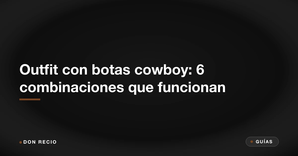 Outfit con botas cowboy: 6 combinaciones que funcionan